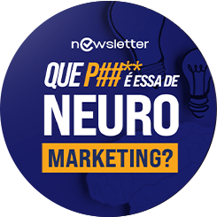 Newsletter Que p é essa de neuromarketing